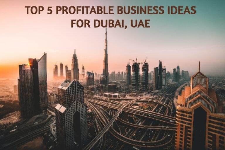 Top 5 business Ideas For Dubai - UAE