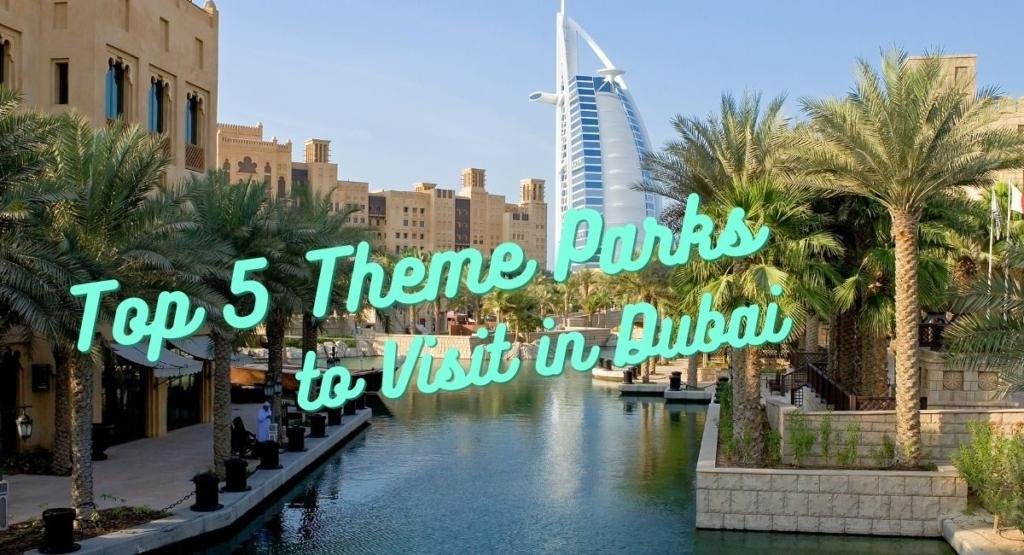 Top 5 Theme Parks to Visit in Dubai