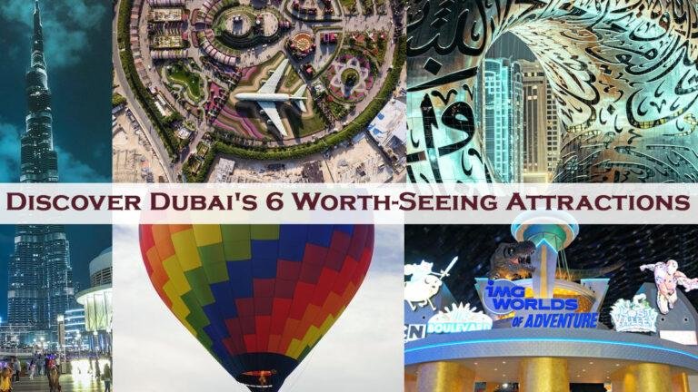 Discover Dubai's 6 Worth-Seeing Attractions